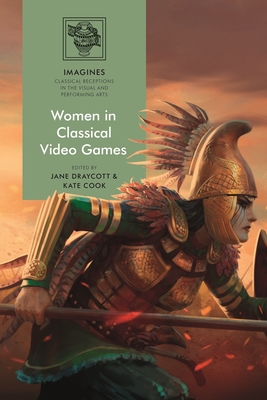 Women in Classical Video Games - Draycott, Jane (Editor), and Cook, Kate (Editor)