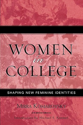 Women in College: Shaping New Feminine Identities - Komarovsky, Mirra, and Kimmel, Michael (Editor)