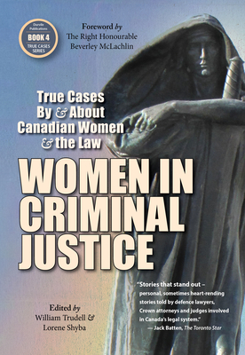 Women in Criminal Justice: True Cases - Shyba, Lorene (Editor), and McLachlin, Beverley (Foreword by), and Trudell, William (Editor)