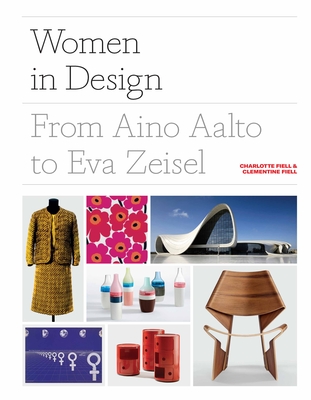 Women in Design: From Aino Aalto to Eva Zeisel (More Than 100 Profiles of Pioneering Women Designers, from Industrial to Fashion Design) - Fiell, Charlotte