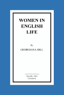 Women in English Life: From Mediaeval to Modern Times