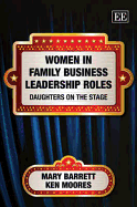 Women in Family Business Leadership Roles: Daughters on the Stage - Barrett, Mary, and Moores, Ken