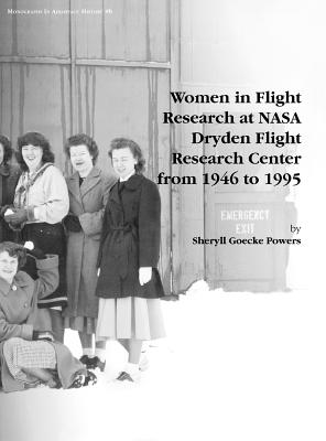 Women in Flight Research at NASA Dryden Flight Research Center from 1946 to 1995. Monograph in Aerospace History, No. 6, 1997 - Powers, Sheryll Goecke, and Nasa History Division