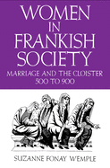 Women in Frankish Society: Marriage and the Cloister, 500 to 900