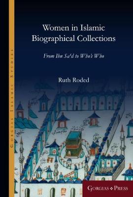 Women in Islamic Biographical Collections: From Ibn Sa'd to Who's Who - Roded, Ruth