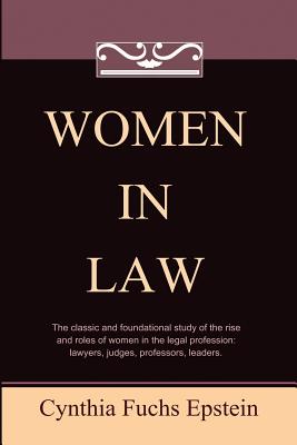 Women in Law - Rhode, Deborah L (Introduction by), and Epstein, Cynthia Fuchs