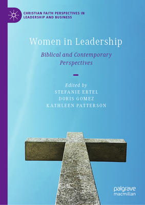 Women in Leadership: Biblical and Contemporary Perspectives - Ertel, Stefanie (Editor), and Gomez, Doris (Editor), and Patterson, Kathleen (Editor)