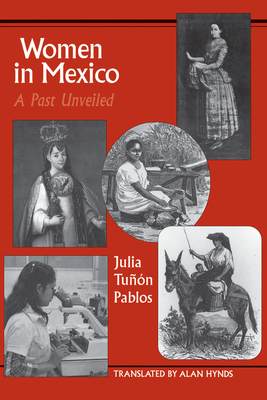 Women in Mexico: A Past Unveiled - Tun Pablos, Julia, and Hynds, Alan (Translated by)