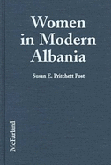 Women in Modern Albania: Firsthand Accounts of Culture and Conditions from Over 200 Interviews