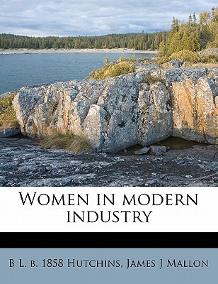 Women in Modern Industry - Hutchins, B. L.