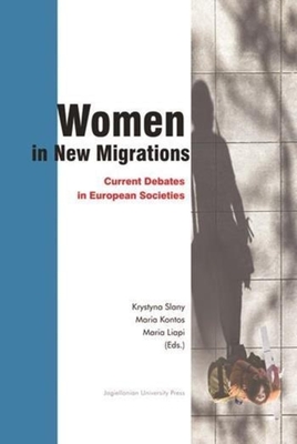 Women in New Migrations: Current Debates in European Societies - Slany, Krystyna (Editor), and Kontas, Maria (Editor), and Liapi, Maria (Editor)