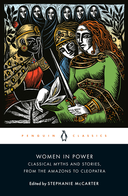 Women in Power: Classical Myths and Stories, from the Amazons to Cleopatra - McCarter, Stephanie (Editor)