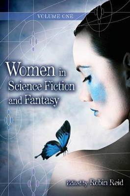 Women in Science Fiction and Fantasy: Volume 1: Overviews - Reid, Robin Anne (Editor)