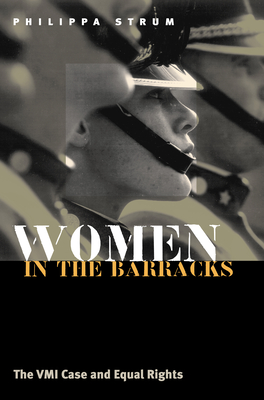 Women in the Barracks: The VMI Case and Equal Rights - Strum, Philippa
