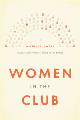Women in the Club: Gender and Policy Making in the Senate - Swers, Michele L