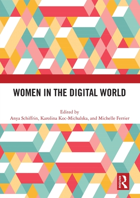 Women in the Digital World - Schiffrin, Anya (Editor), and Koc-Michalska, Karolina (Editor), and Ferrier, Michelle (Editor)