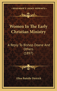 Women in the Early Christian Ministry: A Reply to Bishop Doane and Others (1897)