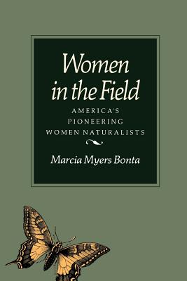 Women in the Field: America's Pioneering Women Naturalists - Bonta, Marcia