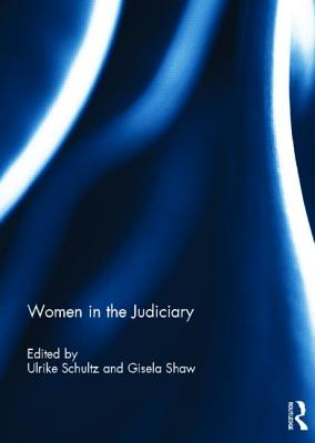 Women in the Judiciary - Schultz, Ulrike (Editor), and Shaw, Gisela (Editor)