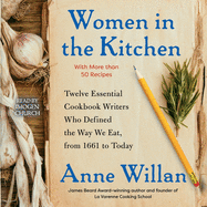 Women in the Kitchen: Twelve Essential Cookbook Writers Who Defined the Way We Eat, from 1661 to Today