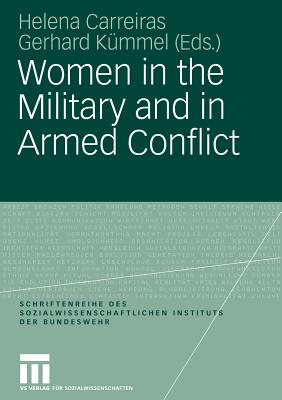 Women in the Military and in Armed Conflict - Carreiras, Helena (Editor), and Kmmel, Gerhard (Editor)