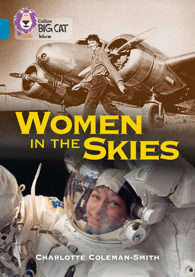 Women in the Skies: Band 13/Topaz - Coleman-Smith, Charlotte, and Collins Big Cat (Prepared for publication by)