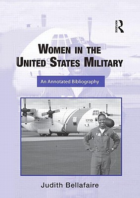 Women in the United States Military: An Annotated Bibliography - Bellafaire, Judith a