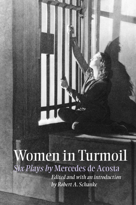 Women in Turmoil: Six Plays by Mercedes de Acosta - Schanke, Robert A (Editor), and Schanke, Robert A (Introduction by)