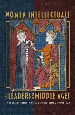 Women Intellectuals and Leaders in the Middle Ages - Kerby-Fulton, Kathryn (Contributions by), and Bugyis, Katie Ann-Marie (Editor), and Van Engen, John (Contributions by)