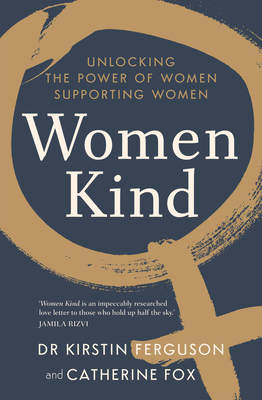 Women Kind: Unlocking the power of women supporting women - Ferguson, Kirstin, Dr., and Fox, Catherine