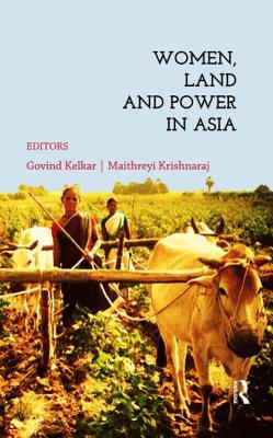 Women, Land and Power in Asia - Kelkar, Govind (Editor), and Krishnaraj, Maithreyi (Editor)