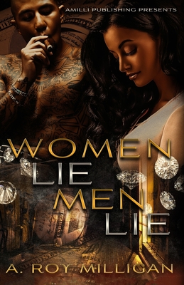 Women Lie Men Lie: A Gritty Urban Fiction Novel of Vengeance and Murder Set in Pontiac, Michigan - Milligan, A Roy