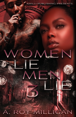Women Lie Men Lie part 3: A Crime Drama Novel - Street Justice in the Atlanta 'Hood - Milligan, A Roy