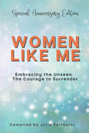 Women Like Me: Embracing the Unseen - The Courage to Surrender - Special Anniversary Edition