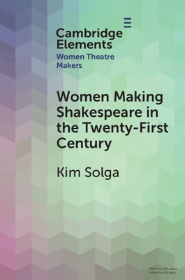 Women Making Shakespeare in the Twenty-First Century - Solga, Kim