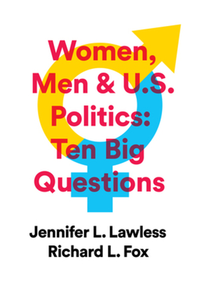 Women, Men & Us Politics: 10 Big Questions - Lawless, Jennifer L, and Fox, Richard L