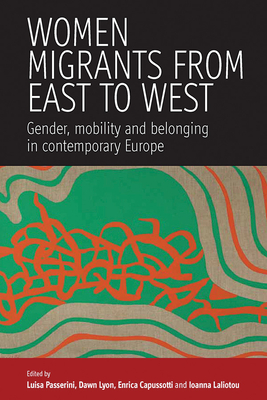 Women Migrants From East to West: Gender, Mobility and Belonging in Contemporary Europe - uisa (Editor), and Lyon, Dawn (Editor), and Capussotti, Enrica (Editor)