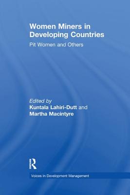 Women Miners in Developing Countries: Pit Women and Others - Macintyre, Martha, and Lahiri-Dutt, Kuntala (Editor)