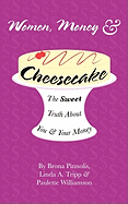 Women, Money & Cheesecake: The Sweet Truth about You and Your Money