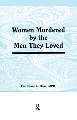 Women Murdered by the Men They Loved - Cole, Ellen, PhD, and Rothblum, Esther D, Dr., PhD., and Bean, Constance