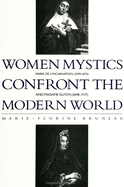 Women Mystics Confront the Modern World: Marie de l'Incarnation (1599-1672) and Madame Guyon (1648-1717)