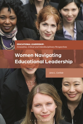 Women Navigating Educational Leadership - Carlisle, Jana L, and Brooks, Jeffrey (Editor), and Daly, Alan J (Editor)