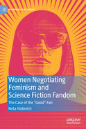 Women Negotiating Feminism and Science Fiction Fandom: The Case of the "Good" Fan