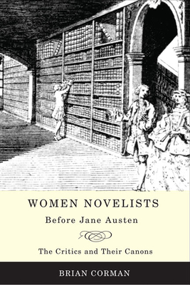 Women Novelists Before Jane Austen: The Critics and Their Canons - Corman, Brian