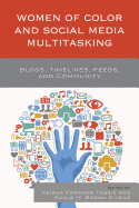 Women of Color and Social Media Multitasking: Blogs, Timelines, Feeds, and Community