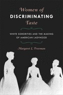 Women of Discriminating Taste: White Sororities and the Making of American Ladyhood