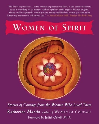 Women of Spirit: Stories of Courage from the Women Who Lived Them - Martin, Katherine (Editor), and Orloff M D, Judith (Foreword by)