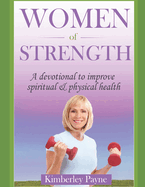 Women of Strength: A Devotional to Improve Spiritual and Physical Health