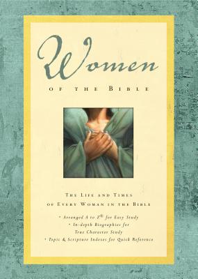 Women of the Bible: The Life and Times of Every Woman in the Bible - Richards, Lawrence O, Mr., and Richards, Sue W, Mrs., and Peters, Angie, Dr.