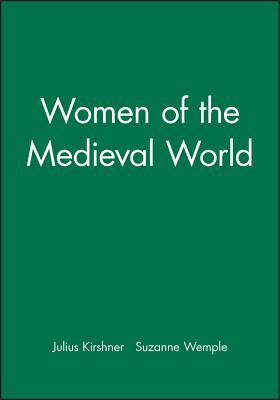 Women of the Medieval World: New Perspectives on the Past - Kirshner, Julius, and Wemple, Suzanne (Editor)